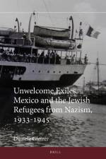 Unwelcome Exiles: Mexico and the Jewish Refugees from Nazism, 1933-1945 af Daniela Gleizer