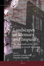 Landscapes of Memory and Impunity: The Aftermath of the Amia Bombing in Jewish Argentina af Annette Levine