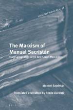 The Marxism of Manuel Sacristán: From Communism to the New Social Movements af Manuel Sacristan