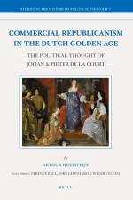 Commercial Republicanism in the Dutch Golden Age: The Political Thought of Johan & Pieter de la Court af Arthur Weststeijn
