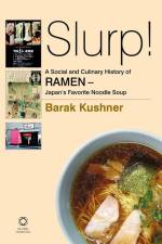 Slurp! a Social and Culinary History of Ramen - Japan's Favorite Noodle Soup af Barak Kushner
