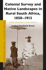 Colonial Survey and Native Landscapes in Rural South Africa, 1850 - 1913: The Politics of Divided Space in the Cape and Transvaal af Lindsay F. Braun