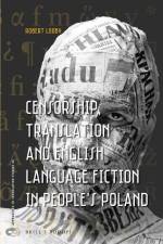 Censorship, Translation and English Language Fiction in People's Poland af Robert Looby