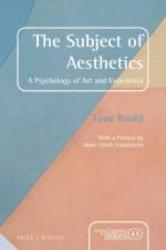 The Subject of Aesthetics: A Psychology of Art and Experience af Tone Roald