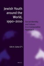 Jewish Youth Around the World, 1990-2010: Social Identity and Values in a Comparative Approach af Erik H. Cohen Zl