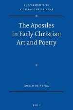 The Apostles in Early Christian Art and Poetry af Roald Dijkstra