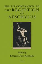 Brill's Companion to the Reception of Aeschylus af Rebecca Futo Kennedy