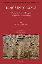 Kings Into Gods: How Prostration Shaped Eurasian Civilizations af Vittorio Cotesta