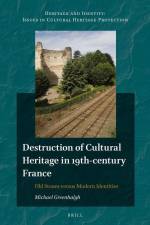 Destruction of Cultural Heritage in 19th-Century France: Old Stones Versus Modern Identities af Michael Greenhalgh