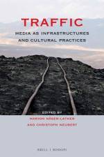 Traffic: Media as Infrastructures and Cultural Practices af Marion Näser-Lather