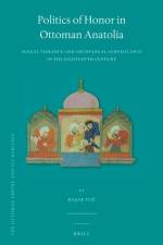 Politics of Honor in Ottoman Anatolia: Sexual Violence and Socio-Legal Surveillance in the Eighteenth Century af Ba&ak Tu&287