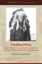 Founding Father: John J. Wynne, S.J. and the Inculturation of American Catholicism in the Progressive Era af Michael F. Lombardo