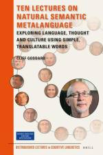 Ten Lectures on Natural Semantic Metalanguage: Exploring Language, Thought and Culture Using Simple, Translatable Words af Cliff Goddard