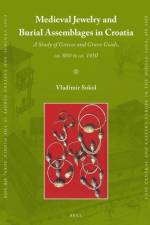 Medieval Jewelry and Burial Assemblages in Croatia: A Study of Graves and Grave Goods, Ca. 800 to Ca. 1450 af Vladimir Sokol