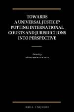 Towards a Universal Justice? Putting International Courts and Jurisdictions Into Perspective af Dario Moura Vicente