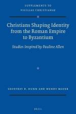 Christians Shaping Identity from the Roman Empire to Byzantium: Studies Inspired by Pauline Allen af Geoffrey Dunn