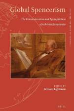 Global Spencerism: The Communication and Appropriation of a British Evolutionist af Bernard Lightman