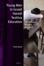 Young Men in Israeli Haredi Yeshiva Education: The Scholars' Enclave in Unrest af Yohai Hakak