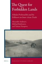 The Quest for Forbidden Lands: Nikolai Przhevalskii and His Followers on Inner Asian Tracks af Alexandre I. Andreyev
