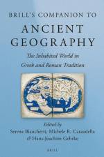 Brill's Companion to Ancient Geography: The Inhabited World in Greek and Roman Tradition af Serena Bianchetti