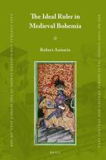 The Ideal Ruler in Medieval Bohemia af Robert Antonín
