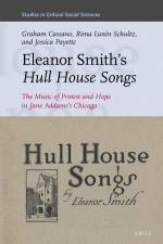 Eleanor Smith's Hull House Songs: The Music of Protest and Hope in Jane Addams's Chicago af Graham Cassano