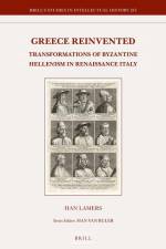 Greece Reinvented: Transformations of Byzantine Hellenism in Renaissance Italy af Han Lamers