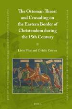 The Ottoman Threat and Crusading on the Eastern Border of Christendom During the 15th Century af Liviu Pilat