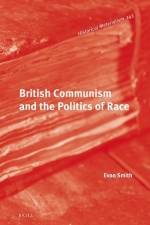 British Communism and the Politics of Race af Evan Smith