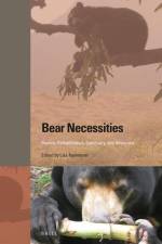 Bear Necessities: Rescue, Rehabilitation, Sanctuary, and Advocacy af Lisa Kemmerer
