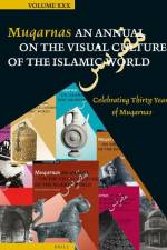 Muqarnas, Volume 30: Celebrating Thirty Years of Muqarnas af Necipo&