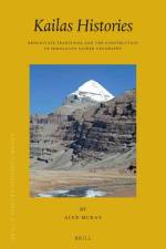 Kailas Histories: Renunciate Traditions and the Construction of Himalayan Sacred Geography af Alex McKay