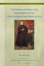 The Protectors of Indians in the Royal Audience of Lima: History, Careers and Legal Culture, 1575-1775 af Mauricio Novoa