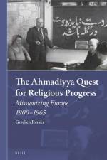 The Ahmadiyya Quest for Religious Progress: Missionizing Europe 1900-1965 af Gerdientje Jonker