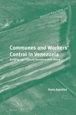Communes and Workers' Control in Venezuela: Building 21st Century Socialism from Below af Dario N. Azzellini