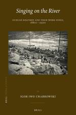 Singing on the River: Sichuan Boatmen and Their Work Songs, 1880s - 1930s af Igor Iwo Chabrowski