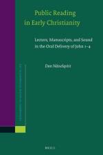 Public Reading in Early Christianity: Lectors, Manuscripts, and Sound in the Oral Delivery of John 1-4 af Dan Nässelqvist