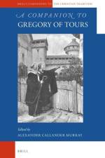 A Companion to Gregory of Tours af Alexander C. Murray