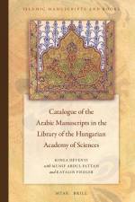 Catalogue of the Arabic Manuscripts in the Library of the Hungarian Academy of Sciences af Kinga Dévényi