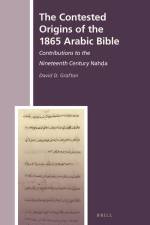 The Contested Origins of the 1865 Arabic Bible: Contributions to the Nineteenth Century Nahḍa af David D. Grafton