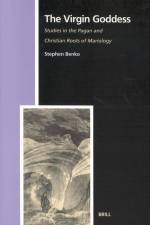 The Virgin Goddess: Studies in the Pagan and Christian Roots of Mariology af Stephen Benko