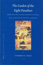 The Garden of the Eight Paradises: Bābur and the Culture of Empire in Central Asia, Afghanistan and India (1483-1530) af Stephen Dale