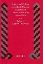 Society and Culture in the Early Modern Middle East: Studies on Iran in the Safavid Period af Newman