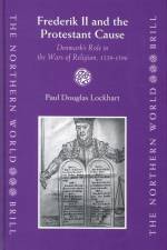 Frederik II and the Protestant Cause: Denmark's Role in the Wars of Religion, 1559-1596 af Paul Lockhart