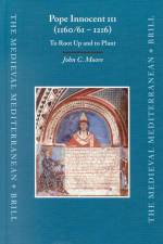 Pope Innocent III (1160/61 - 1216): To Root Up and to Plant af John C. Moore