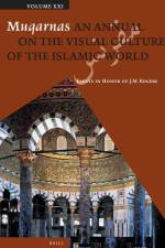Muqarnas, Volume 21: Essays in Honor of J.M. Rogers af Necipo&