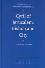 Cyril of Jerusalem: Bishop and City af Jan Willem Drijvers