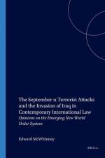 The September 11 Terrorist Attacks and the Invasion of Iraq in Contemporary International Law: Opinions on the Emerging New World Order System af Edward McWhinney