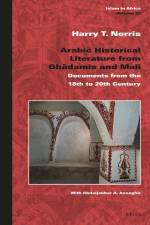 Arabic Historical Literature from Ghadāmis and Mali: Documents from the 18th to 20th Century af Harry T. Norris