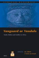 Vanguard or Vandals: Youth, Politics and Conflict in Africa af Jon Abbink